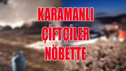 Karamanlı çiftçiler nöbette