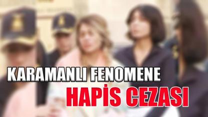 Karamanlı fenomene hapis cezası