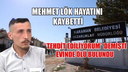 Mehmet Lök hayatını kaybetti