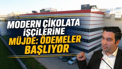 Modern Çikolata işçilerine müjde: Ödemeler başlıyor