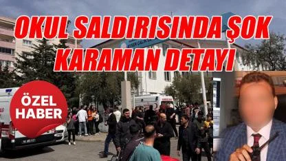 Okul Saldırısında şok Karaman detayı