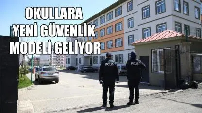 Okullara yeni güvenlik modeli geliyor