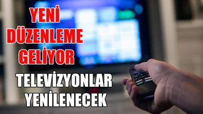 Televizyonlar yenilenecek