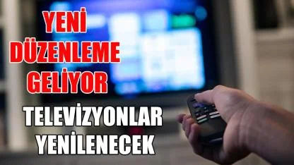 Televizyonlar yenilenecek