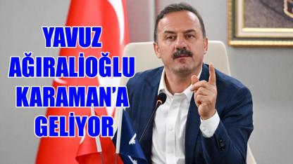 Yavuz Ağıralioğlu Karaman’a geliyor