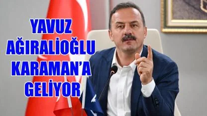 Yavuz Ağıralioğlu Karaman’a geliyor