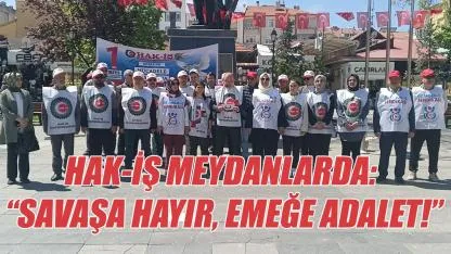HAK-İŞ meydanlarda: “Savaşa hayır, emeğe adalet!”
