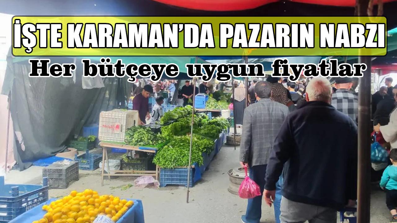 İşte Karaman’da pazarın nabzı: Her bütçeye uygun fiyatlar