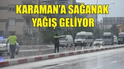 Karaman’da sağanak yağış geliyor