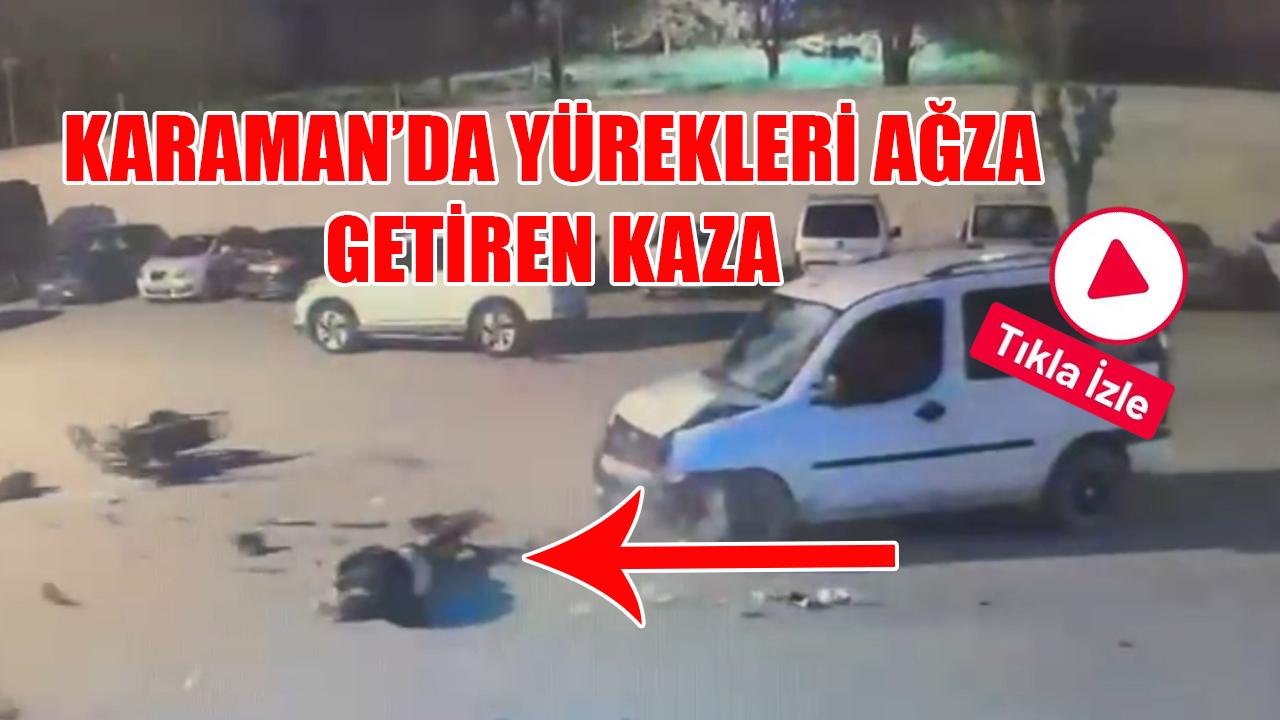 Karaman’da yürekleri ağza getiren kaza