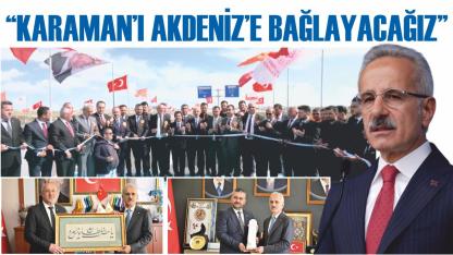 “Karaman’ı Akdeniz’e bağlayacağız”