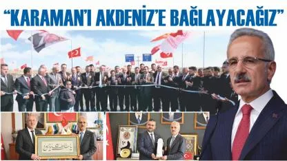 “Karaman’ı Akdeniz’e bağlayacağız”