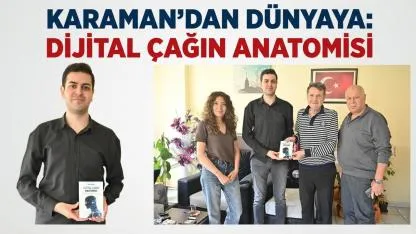 Karaman’dan dünyaya: Dijital çağın anatomisi