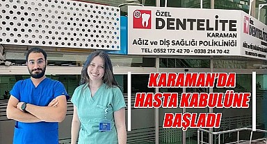 Özel Dentelite Karaman Ağız ve Diş Sağlığı Polikliniği hasta kabulüne başladı